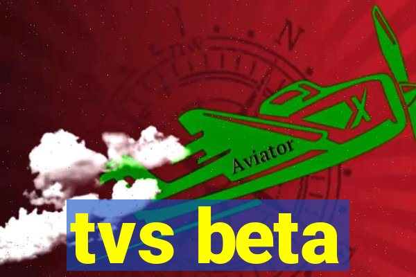 tvs beta